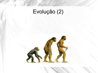 Evolução (2)
 