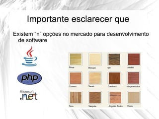 Importante esclarecer que
Existem “n” opções no mercado para desenvolvimento
 de software
 
