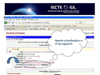 É necessário proceder a reserva prévia no Balcão do 1º Piso.http://biblioteca.iscte.pt/Regulamento_Salas_Estudo.pdf4Biblioteca ISCTE-IUL