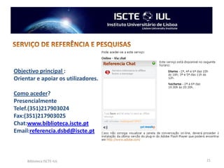  Documentos em suporte magnético ou digital.Devoluções:Atrasos   até 15 dias:   Multa de 0,50€/dia/livro; Mais de 15 dias de atraso:Multa e suspensão de empréstimoBiblioteca ISCTE-IUL6