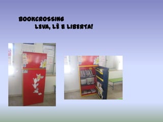 BOOKCROSSING
    LEVA, LÊ e LIBERTA!
 