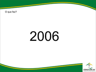 O que fez? 2006 