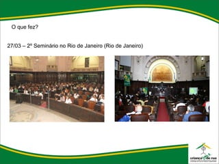 O que fez? 27/03 – 2º Seminário no Rio de Janeiro (Rio de Janeiro) 