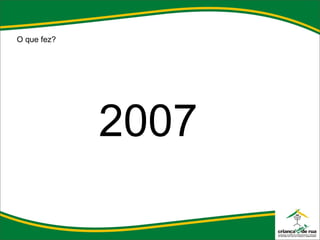 O que fez? 2007 