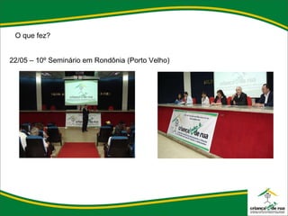 O que fez? 22/05 – 10º Seminário em Rondônia (Porto Velho) 