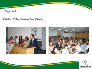 O que fez? 29/05 – 11º Seminário no Pará (Belém) 