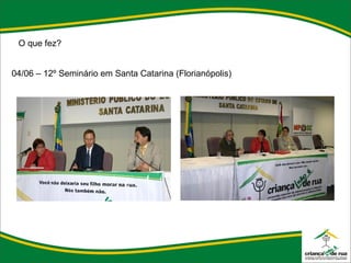 O que fez? 04/06 – 12º Seminário em Santa Catarina (Florianópolis) 