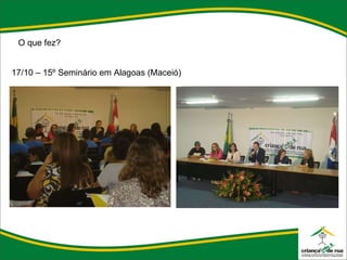 O que fez? 17/10 – 15º Seminário em Alagoas (Maceió) 