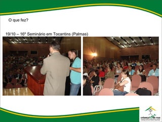 O que fez? 19/10 – 16º Seminário em Tocantins (Palmas) 
