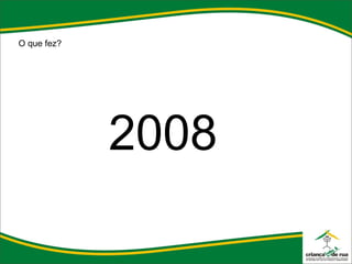 O que fez? 2008 