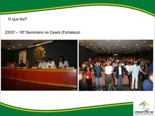 O que fez? 23/07 – 18º Seminário no Ceará (Fortaleza) 