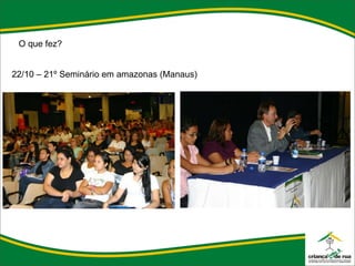 O que fez? 22/10 – 21º Seminário em amazonas (Manaus) 