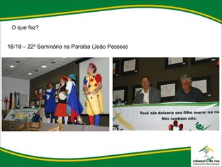 O que fez? 18/10 – 22º Seminário na Paraiba (João Pessoa) 