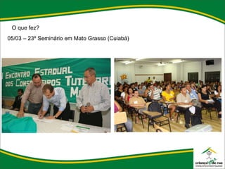 O que fez? 05/03 – 23º Seminário em Mato Grasso (Cuiabá) 