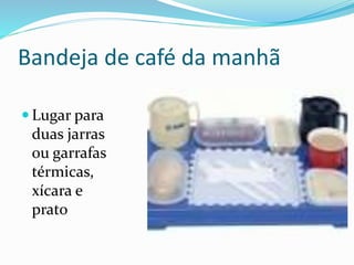Bandeja de café da manhã
 Lugar para
duas jarras
ou garrafas
térmicas,
xícara e
prato
 