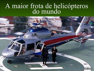 A maior frota de helicópteros do mundo Nova York, Tókio ??? 