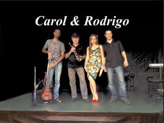 Carol & Rodrigo
 