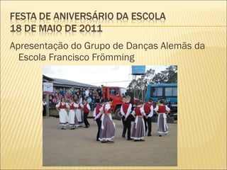 Apresentação do Grupo de Danças Alemãs da Escola Francisco Frömming 