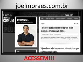 joelmoraes.com.br




  ACESSEM!!!
 