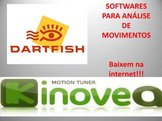 SOFTWARES
PARA ANÁLISE
     DE
MOVIMENTOS


 Baixem na
 internet!!!
 