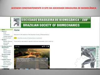 ACESSEM CONSTANTEMENTE O SITE DA SOCIEDADE BRASILEIRA DE BIOMECÃNICA
 