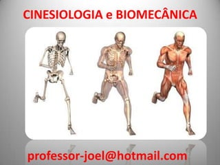 CINESIOLOGIA e BIOMECÂNICA




professor-joel@hotmail.com
 