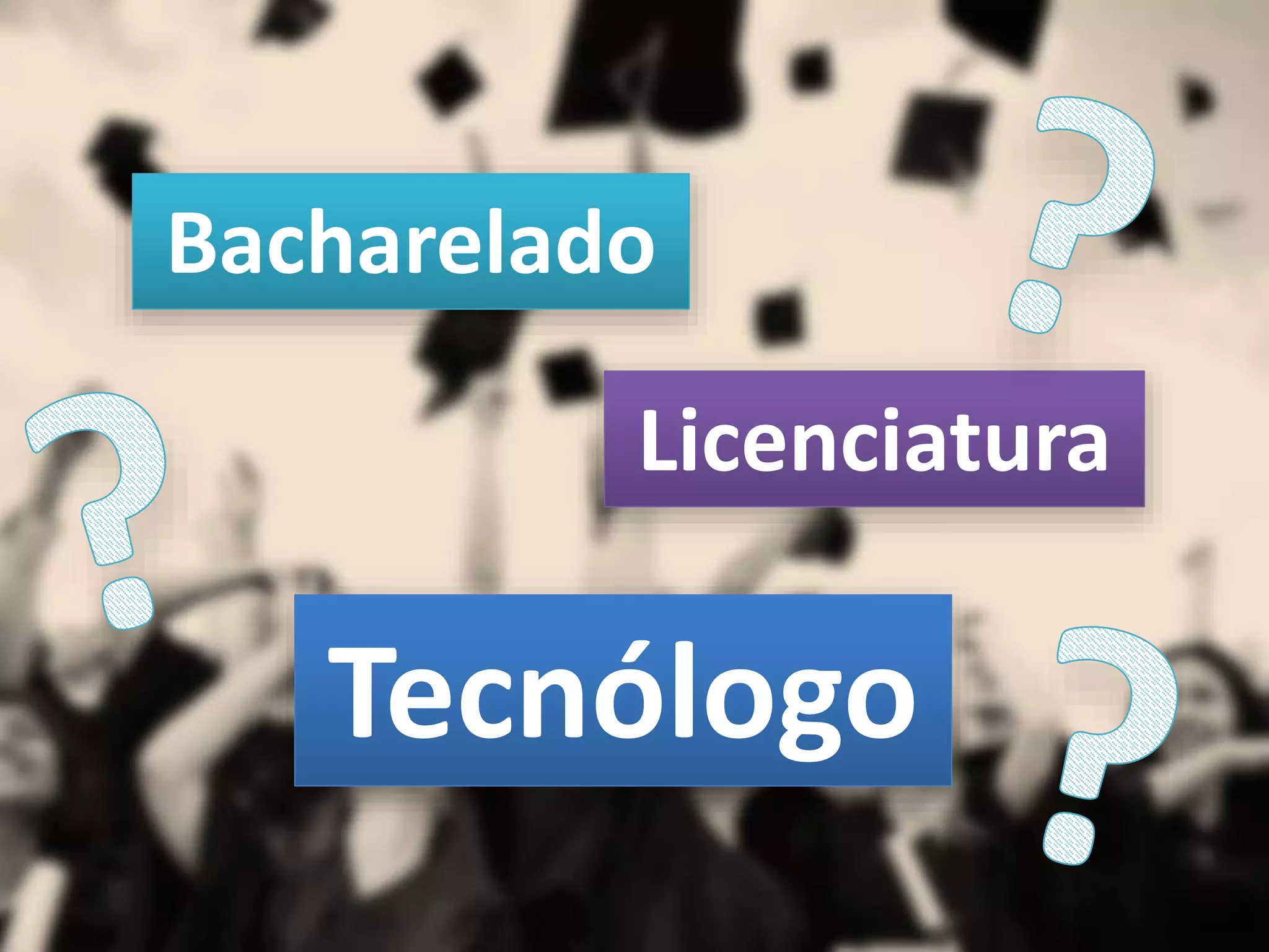 Licenciatura
Bacharelado
Tecnólogo
 
