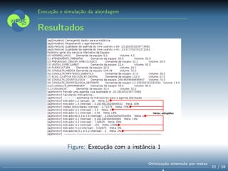 Execução e simulação da abordagem
Resultados
Figure: Execução com a instância 1
22 / 28
Otimização orientada por metas
 