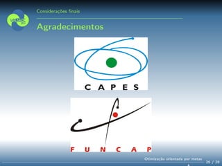 Considerações ﬁnais
Agradecimentos
26 / 28
Otimização orientada por metas
 