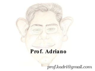 Prof. Adriano [email_address] 