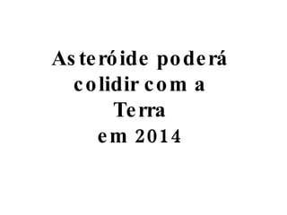Asteróide poderá colidir com a Terra em 2014 