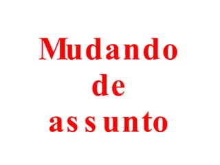 Mudando de assunto 