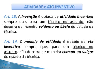 PATENTES DE INVENÇÃOSão requisitosbásicosessenciais à patenteabilidade das INVENÇÕES:NOVIDADEATIVIDADE INVENTIVAAPLICAÇÃO INDUSTRIALSUFICIÊNCIA DESCRITIVA