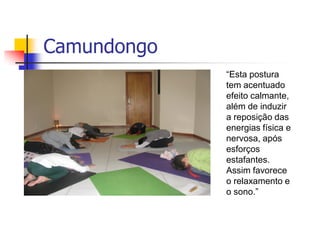 Camundongo
             “Esta postura
             tem acentuado
             efeito calmante,
             além de induzir
             a reposição das
             energias física e
             nervosa, após
             esforços
             estafantes.
             Assim favorece
             o relaxamento e
             o sono.”
 