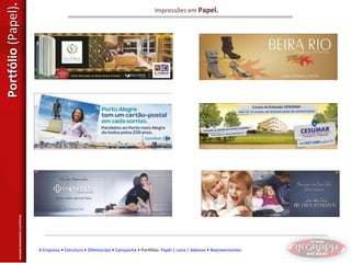 Portfólio  (Papel) . Impressões em  Papel. IMAGENS MERAMENTE ILUSTRTIVAS. A Empresa  •  Estrutura  •  Diferenciais  •  Campanha  • Portfólio:  Papel  |  Lona  |  Adesivo  •  Representantes 