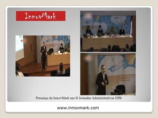www.innovmark.com
Presença no E-commarketing Show Lisboa 2010
2 – Projectos, Referências e Comunicação
Social
 