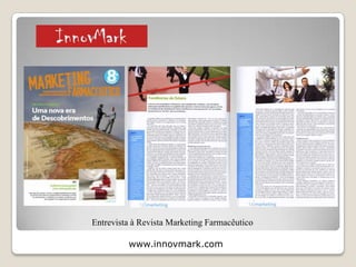 www.innovmark.com
Entrevista à Revista Farmácia Distribuição 2011
2 – Projectos, Referências e Comunicação
Social
 