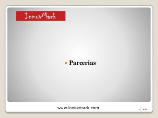  Parcerias
www.innovmark.com © 2015
 