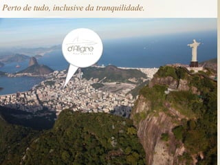 Perto de tudo, inclusive da tranquilidade.
 