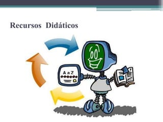 Recursos Didáticos
 
