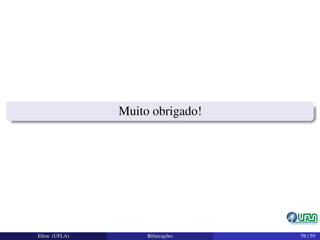 Muito obrigado!
Elton (UFLA) Bifurcações 59 / 59
 
