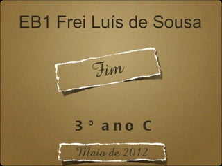 EB1 Frei Luís de Sousa




      3 º a no C
 