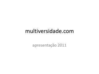 multiversidade.com apresentação 2011 