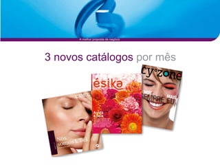 A melhor proposta de negócio




3 novos catálogos por mês
 