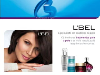 A melhor proposta de negócio




                               Especialista em cuidados da pele
                                 Os melhores tratamentos para
                                  a pele e as mais requintadas
                                         fragrâncias francesas.
 