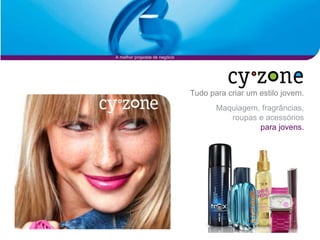 A melhor proposta de negócio




                               Tudo para criar um estilo jovem.
                                      Maquiagem, fragrâncias,
                                         roupas e acessórios
                                                para jovens.
 