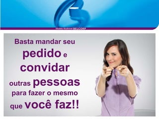 Modelo Multinivel




 Basta mandar seu
    pedido e
   convidar
outras pessoas
para fazer o mesmo
que   você faz!!
 