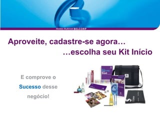 Modelo Multinivel




Aproveite, cadastre-se agora…
              …escolha seu Kit Início


   E comprove o
  Sucesso desse
     negócio!
 