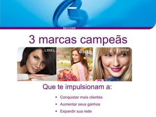 3 marcas campeãs


  Que te impulsionam a:
      Conquistar mais clientes
      Aumentar seus ganhos
      Expandir sua rede
 