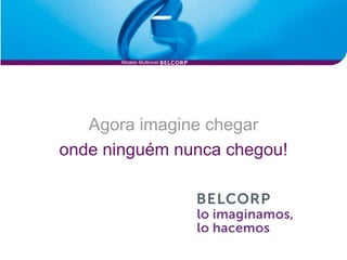 Modelo Multinivel




   Agora imagine chegar
onde ninguém nunca chegou!
 